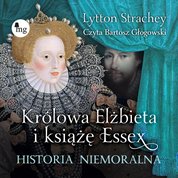 : Królowa Elżbieta i książę Essex. Historia niemoralna - audiobook