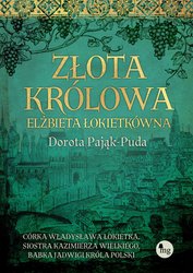 : Złota królowa. Elżbieta Łokietkówna - ebook