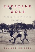 Zakazane gole. Futbol w okupowanej Warszawie - ebook