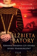 Inne: Elżbieta Batory. Krwawa hrabina czy ofiara spisku Habsburgów? - ebook