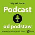 Podcast od podstaw. Zbuduj zasięgi, markę i rozwiń biznes - audiobook