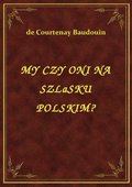 My Czy Oni Na Szlasku Polskim? - ebook