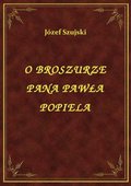 ebooki: O Broszurze Pana Pawła Popiela - ebook