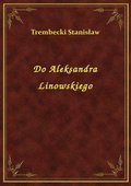 Do Aleksandra Linowskiego - ebook