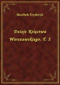 Dzieje Księstwa Warszawskiego. T. 2 - ebook