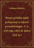 Dzieje polskiej myśli politycznej w okresie porozbiorowym. T. 2, (Od roku 1863 do końca XIX w.) - ebook