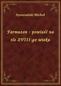Farmazon : powieść na tle XVIII-go wieku - ebook