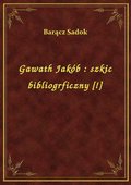 Gawath Jakób : szkic bibliogrficzny [!] - ebook