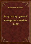 Jerzy Czarny : powieść historyczna z dziejów Serbii - ebook