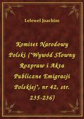 Komitet Narodowy Polski ("Wywód Słowny Rozpraw i Akta Publiczne Emigracji Polskiej", nr 42, str. 235-236) - ebook