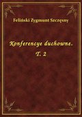 Konferencye duchowne. T. 2 - ebook