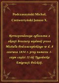 Korrespondencya ogłoszona z okazji broszury wydanéj przez Michała Podczaszyńskiego w d. 8 czerwca 1834 r. przy numerze 1-szym części II-iéj Tygodnika Emigracji Polskiéj. - ebook