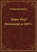 Książę Józef Poniatowski w 1809 r. - ebook