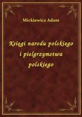 Księgi narodu polskiego i pielgrzymstwa polskiego - ebook