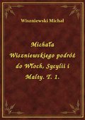 Michała Wiszniewskiego podróż do Włoch, Sycylii i Malty. T. 1. - ebook