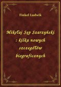 Mikołaj Sęp Szarzyński : kilka nowych szczegółów biograficznych - ebook