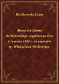 Mowa dra Adama Bełcikowskiego, wygłoszona dnia 6 czerwca 1900 r. na pogrzebie śp. Władysława Wisłockiego. - ebook