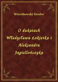 O dukatach Władysława Łokietka i Aleksandra Jagiellończyka - ebook