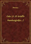 Oda 13 (O źródło banduzyjskie...) - ebook