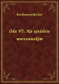 Oda VI. Na zjeździe warszawskim - ebook