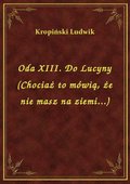 Oda XIII. Do Lucyny (Chociaż to mówią, że nie masz na ziemi...) - ebook