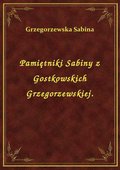 Pamiętniki Sabiny z Gostkowskich Grzegorzewskiej. - ebook