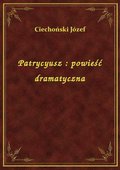 Patrycyusz : powieść dramatyczna - ebook