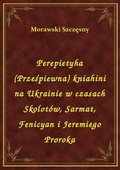 Perepietyha (Prześpiewna) kniahini na Ukrainie w czasach Skolotów, Sarmat, Fenicyan i Jeremiego Proroka - ebook