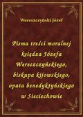 Pisma treści moralnej księdza Józefa Wereszczyńskiego, biskupa kijowskiego, opata benedyktyńskiego w Sieciechowie - ebook
