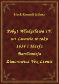 Pobyt Władysława IV. we Lwowie w roku 1634 i Józefa Bartłomieja Zimorowicz Vox Leonis - ebook