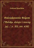Podziękowanie Belgom ("Polska, dzieje i rzeczy jej...",t. XX, str. 630) - ebook