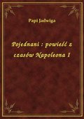 Pojednani : powieść z czasów Napoleona I - ebook