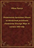 Przemówienie kasztelana Olizara na miesięcznem posiedzeniu Fundatorów Trzeciego Maja 26 czerwca 1843 roku - ebook