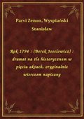 Rok 1794 : (Berek Joselowicz) : dramat na tle historycznem w pięciu aktach, oryginalnie wierszem napisany - ebook