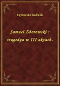 Samuel Zborowski : tragedya w III aktach. - ebook