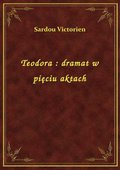 Teodora : dramat w pięciu aktach - ebook