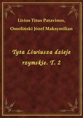 Tyta Liwiusza dzieje rzymskie. T. 2 - ebook