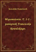 Wspomnienia. T. 1-2 : pamiętnik Franciszka Kowalskiego. - ebook