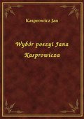 Wybór poezyi Jana Kasprowicza - ebook