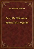 Za króla Olbrachta : powieść historyczna - ebook