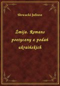 Żmija. Romans poetyczny z podań ukraińskich w sześciu pieśniach - ebook