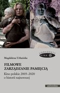 Filmowe zarządzanie pamięcią. Kino polskie 2005-2020 o historii najnowszej - ebook