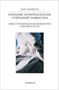 Kategorie antropologiczne i tożsamość narracyjna. Szkice z pogranicza neurosemiotyki i historii kultury - ebook