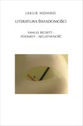 Literatura świadomości. Samuel Beckett - podmiot - negatywność - ebook