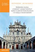Mediolańskie instrukcje o budynkach i sprzętach kościelnych wydane na polecenie Karola Boromeusza i ich recepcja w Kościele katolickim - ebook