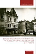 Polski rynek wydawniczy Lwowa w dobie autonomii galicyjskiej (1867-1914) - ebook