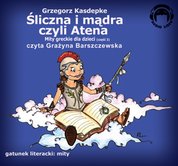 : Mity Greckie Dla Dzieci (cz.3) - Śliczna i Mądra Czyli Atena - audiobook