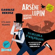 : Arsène Lupin - dżentelmen włamywacz. Tom 3. Ucieczka z więzienia - audiobook