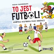 : To jest futbol! Krótka historia piłki nożnej - audiobook