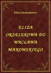 : Eliza Orzeszkowa Do Wacława Makowskiego - ebook